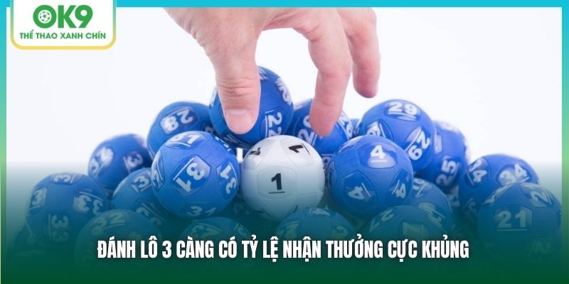 Đánh lô 3 càng có tỷ lệ nhận thưởng cực khủng