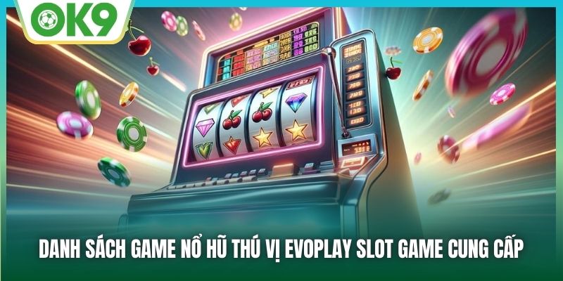 Danh sách game nổ hũ thú vị EvoPlay slot game cung cấp