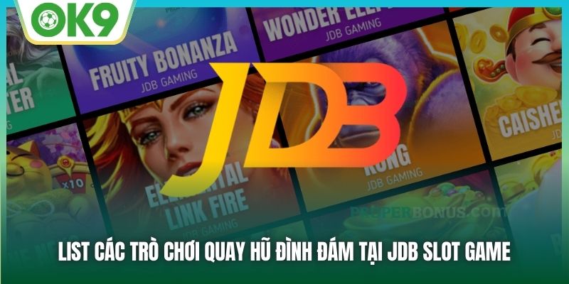List các trò chơi quay hũ đình đám tại JDB slot game