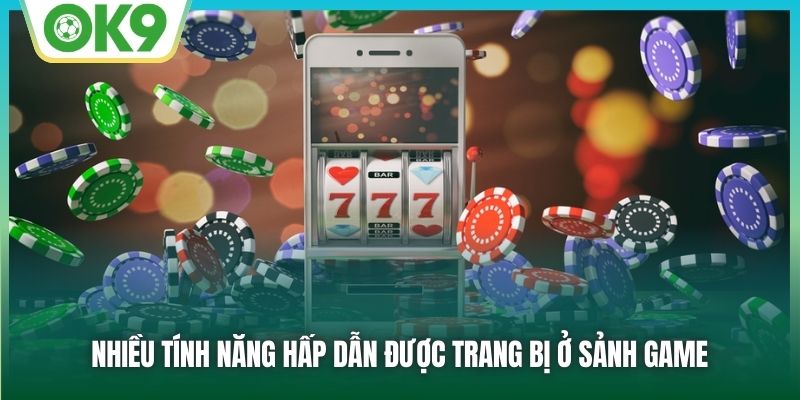 Nhiều tính năng hấp dẫn được trang bị ở sảnh game